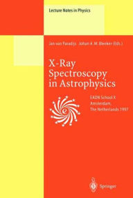 Title: X-Ray Spectroscopy in Astrophysics: Lectures Held at the Astrophysics School X Organized by the European Astrophysics Doctoral Network (EADN) in Amsterdam, The Netherlands, September 22-October 3, 1997 / Edition 1, Author: Jan van Paradijs