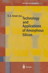 Title: Technology and Applications of Amorphous Silicon / Edition 1, Author: Robert A. Street