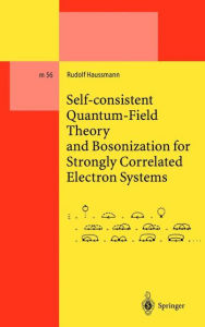 Title: Self-consistent Quantum-Field Theory and Bosonization for Strongly Correlated Electron Systems / Edition 1, Author: Rudolf Haussmann