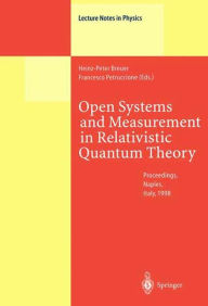 Title: Open Systems and Measurement in Relativistic Quantum Theory: Proceedings of the Workshop Held at the Istituto Italiano per gli Studi Filosofici, Naples, April 3-4, 1998 / Edition 1, Author: Heinz-Peter Breuer