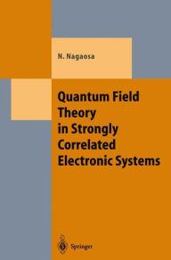 Title: Quantum Field Theory in Strongly Correlated Electronic Systems / Edition 1, Author: Naoto Nagaosa