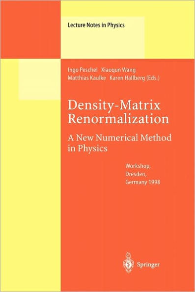 Density-Matrix Renormalization - A New Numerical Method in Physics: Lectures of a Seminar and Workshop held at the Max-Planck-Institut fï¿½r Physik komplexer Systeme, Dresden, Germany, August 24th to September 18th, 1998 / Edition 1