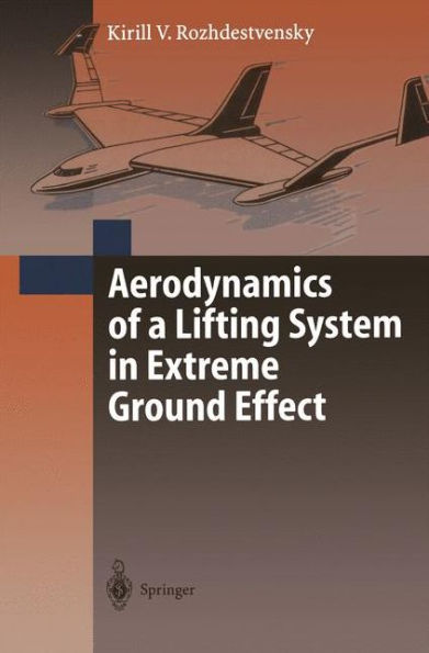 Aerodynamics of a Lifting System in Extreme Ground Effect / Edition 1