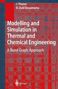 Title: Modelling and Simulation in Thermal and Chemical Engineering: A Bond Graph Approach / Edition 1, Author: J. Thoma