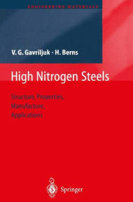 Title: High Nitrogen Steels: Structure, Properties, Manufacture, Applications / Edition 1, Author: Valentin G. Gavriljuk
