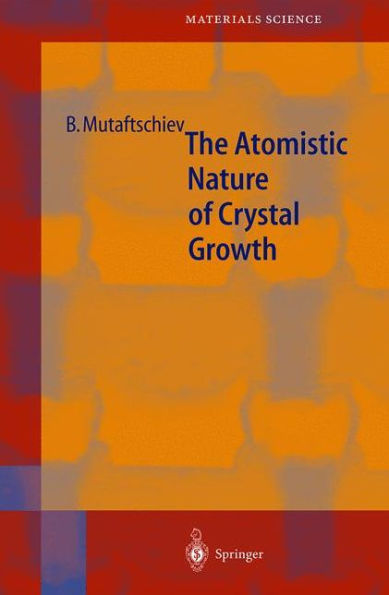 The Atomistic Nature of Crystal Growth / Edition 1