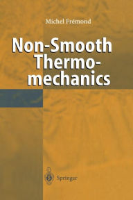 Title: Non-Smooth Thermomechanics / Edition 1, Author: Michel Fremond