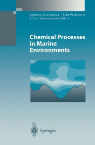 Title: Chemical Processes in Marine Environments / Edition 1, Author: Antonio Gianguzza