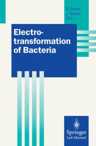 Title: Electrotransformation of Bacteria / Edition 1, Author: Natalie Eynard