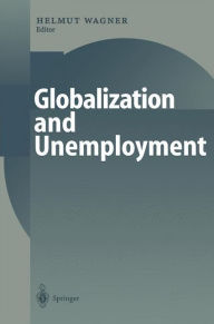 Title: Globalization and Unemployment / Edition 1, Author: Helmut M. Wagner