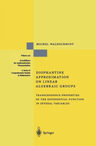 Title: Diophantine Approximation on Linear Algebraic Groups: Transcendence Properties of the Exponential Function in Several Variables / Edition 1, Author: Michel Waldschmidt