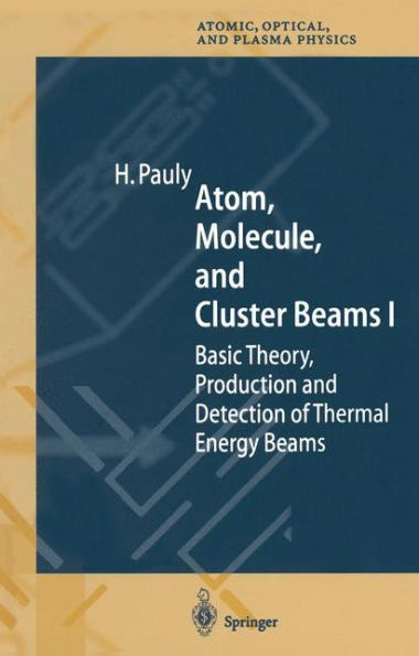 Atom, Molecule, and Cluster Beams I: Basic Theory, Production and Detection of Thermal Energy Beams / Edition 1