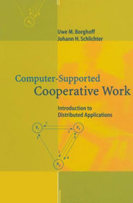 Title: Computer-Supported Cooperative Work: Introduction to Distributed Applications / Edition 1, Author: Uwe M. Borghoff