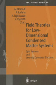 Title: Field Theories for Low-Dimensional Condensed Matter Systems: Spin Systems and Strongly Correlated Electrons / Edition 1, Author: Guiseppe Morandi