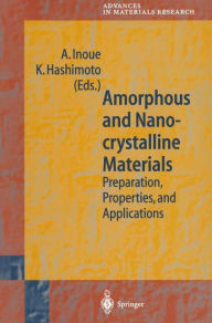 Title: Amorphous and Nanocrystalline Materials: Preparation, Properties, and Applications / Edition 1, Author: A. Inoue