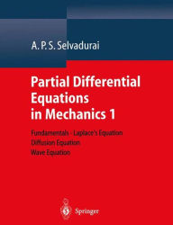 Title: Partial Differential Equations in Mechanics 1: Fundamentals, Laplace's Equation, Diffusion Equation, Wave Equation / Edition 1, Author: A.P.S. Selvadurai