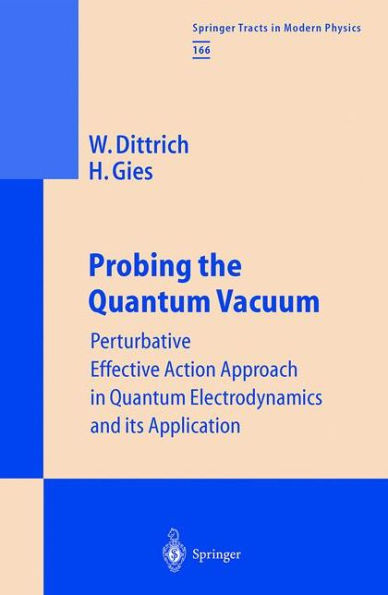 Probing the Quantum Vacuum: Perturbative Effective Action Approach in Quantum Electrodynamics and its Application / Edition 1