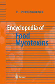 Title: Encyclopedia of Food Mycotoxins / Edition 1, Author: Martin Weidenbïrner