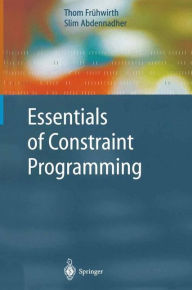 Title: Essentials of Constraint Programming / Edition 1, Author: Thom Frühwirth
