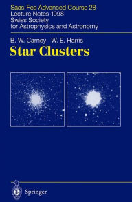 Title: Star Clusters: Saas-Fee Advanced Course 28. Lecture Notes 1998 Swiss Society for Astrophysics and Astronomy / Edition 1, Author: B.W. Carney