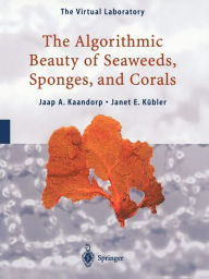 Title: The Algorithmic Beauty of Seaweeds, Sponges and Corals, Author: Jaap A. Kaandorp