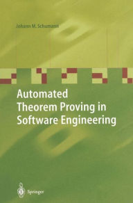 Title: Automated Theorem Proving in Software Engineering / Edition 1, Author: Johann M. Schumann