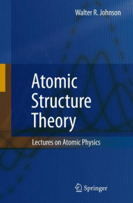 Title: Atomic Structure Theory: Lectures on Atomic Physics / Edition 1, Author: Walter R. Johnson