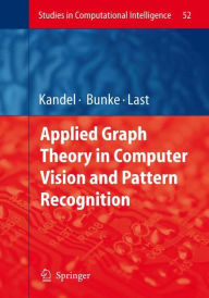 Title: Applied Graph Theory in Computer Vision and Pattern Recognition / Edition 1, Author: Abraham Kandel