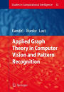 Applied Graph Theory in Computer Vision and Pattern Recognition / Edition 1