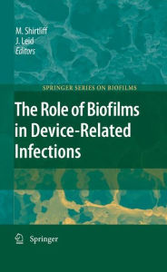 Title: The Role of Biofilms in Device-Related Infections, Author: Mark Shirtliff
