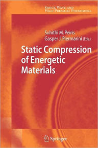 Title: Static Compression of Energetic Materials / Edition 1, Author: Suhithi M. Peiris