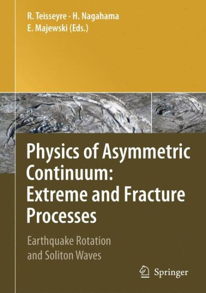 Physics of Asymmetric Continuum: Extreme and Fracture Processes: Earthquake Rotation and Soliton Waves / Edition 1