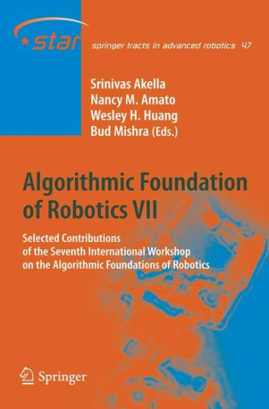 Algorithmic Foundation of Robotics VII: Selected Contributions of the Seventh International Workshop on the Algorithmic Foundations of Robotics / Edition 1