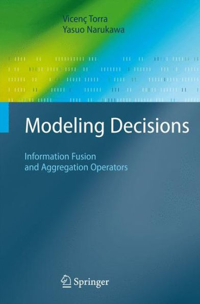 Modeling Decisions: Information Fusion and Aggregation Operators