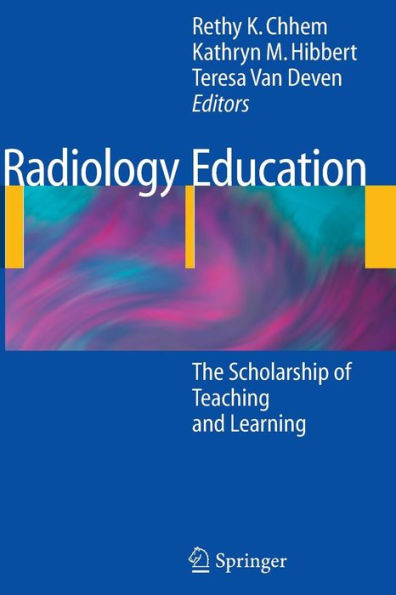 Radiology Education: The Scholarship of Teaching and Learning / Edition 1