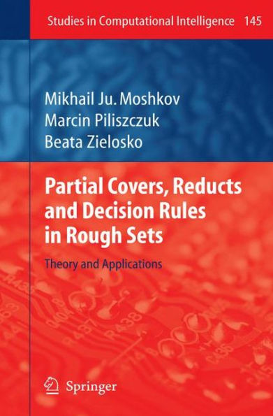 Partial Covers, Reducts and Decision Rules in Rough Sets: Theory and Applications / Edition 1