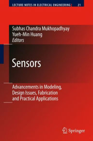 Title: Sensors: Advancements in Modeling, Design Issues, Fabrication and Practical Applications / Edition 1, Author: Yueh-Min Ray Huang
