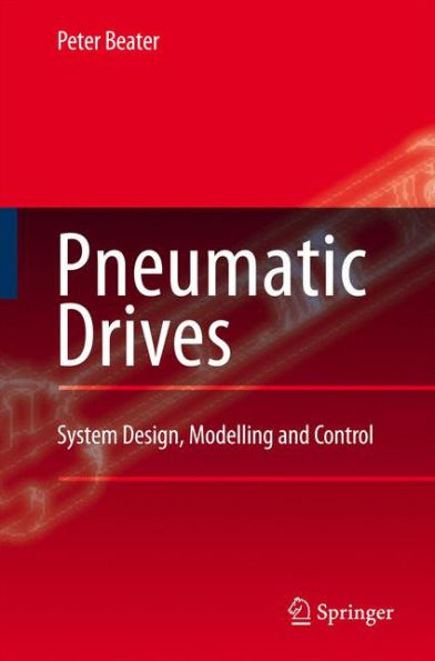 Pneumatic Drives: System Design, Modelling and Control / Edition 1