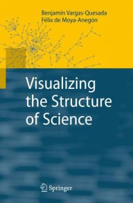 Title: Visualizing the Structure of Science / Edition 1, Author: Benjamïn Vargas-Quesada