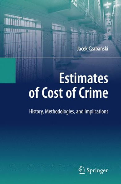 Estimates of Cost of Crime: History, Methodologies, and Implications / Edition 1