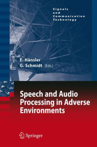 Title: Speech and Audio Processing in Adverse Environments, Author: Eberhard Hänsler