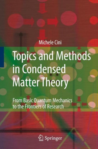 Topics and Methods in Condensed Matter Theory: From Basic Quantum Mechanics to the Frontiers of Research / Edition 1