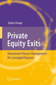 Title: Private Equity Exits: Divestment Process Management for Leveraged Buyouts / Edition 1, Author: Stefan Povaly
