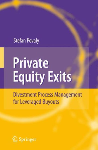 Private Equity Exits: Divestment Process Management for Leveraged Buyouts / Edition 1