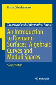Title: An Introduction to Riemann Surfaces, Algebraic Curves and Moduli Spaces / Edition 2, Author: Martin Schlichenmaier