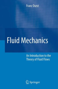 Title: Fluid Mechanics: An Introduction to the Theory of Fluid Flows / Edition 1, Author: Franz Durst