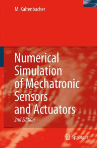 Title: Numerical Simulation of Mechatronic Sensors and Actuators / Edition 2, Author: Manfred Kaltenbacher