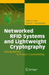 Title: Networked RFID Systems and Lightweight Cryptography: Raising Barriers to Product Counterfeiting / Edition 1, Author: Peter H. Cole