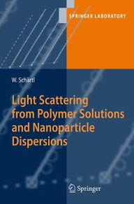 Title: Light Scattering from Polymer Solutions and Nanoparticle Dispersions / Edition 1, Author: Wolfgang Schärtl