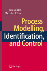 Title: Process Modelling, Identification, and Control / Edition 1, Author: Ján Mikles